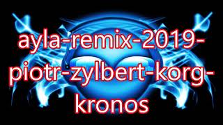 ayla remix 2019 piotr zylbert korg kronos