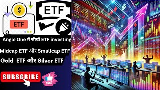 Angle One मैं सीखें ETF investing, Midcap ETF और Smallcap ETF.  Gold  ETF और Silver  ETF investing