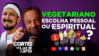 Vegetarianismo e Espiritualidade - Luz e Arte