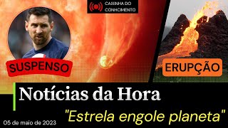 MESSI SUSPENSO DO PSG? // VULCÃO ENTRA EM ERUPÇÃO NA GUATEMALA// ESTRELA GIGANTE "ENGOLE" PLANETA