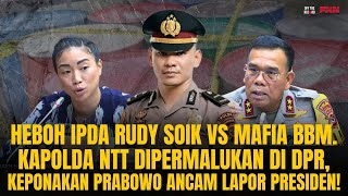 HEBOH IPDA RUDY SOIK VS MAFIA BBM, PONAKAN PRABOWO ANCAM LAPOR KAPOLDA NTT KE PRESIDEN! | OTR Ep.770