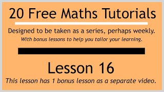 Lesson 16 (in the "20 Free Maths Tutorials" series)