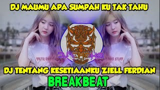 DJ MAUMU APA SUMPAH KU TAK TAHU VIRAL BREAKBEAT FULLBASS - DJ KESETIAANKU ZIELL FERDIAN