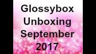 Glossybox Unboxing! September 2017 first impressions!