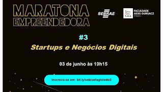 MARATONA EMPREENDEDORA #3 – STARTUPS E NEGÓCIOS DIGITAIS