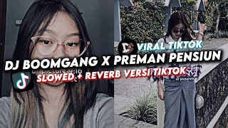 ORIGINAL BOOMGANG MASIH PUNYA GANG GANG | DJ BOOMGANG X PREMAN PENSIUN (Slow + Reverb) VERSI TIKTOK