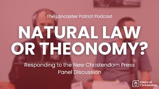 Natural Law or Theonomy? (Thoughts on New Christendom Press' Panel Discussion)