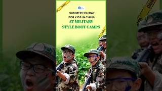 Summer Holiday for #kids in #china at #military style Boot Camps | The CSR Journal