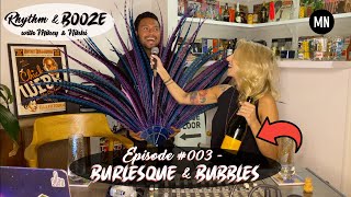 Rhythm & Booze with Mikey & Nikki - S1E03 - Burlesque & Bubbles