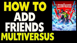 Multiversus How to Add Friends