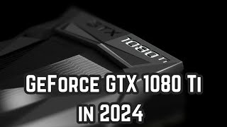 Nvidia GeForce GTX 1080 Ti Still Worth It In 2024?