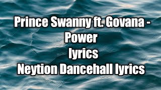 Prince Swanny - Power ft. Govana (lyrics)  [Neytion Dancehall lyrics]