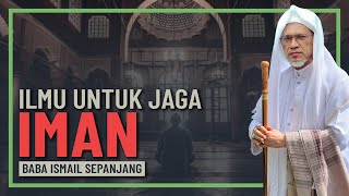 Baba Ismail Spanajang - Ilmu Penting Untuk Jaga Keimanan