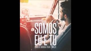 Somos eu e tu-Paulo Sousa ft. WAZE-letra