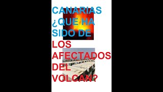 CANARIAS ¿QUE HA SIDO DE LOS AFECTADOS VOLCáN?