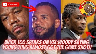 Wack 100 Speaks On YSL Woody Saying Young Thug Almost Got The Game Shot‼️”That’s Cap! He A Rat”‼️🔥💨🤯