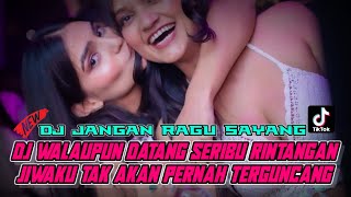 DJ JANGAN RAGU SAYANG X DJ WALAUPUN DATANG SERIBU RINTANGAN JIWAKU TAK AKAN PERNAH TERGUNCANG!!!