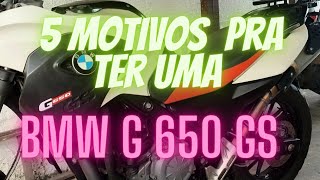 Cinco motivos pra ter uma #bmwg650gs