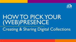 How to Pick Your (Web) Presence Creating & Sharing Digital Collections