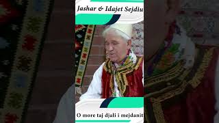 Jashar & Idajet Sejdiu  - O more taj djali i mejdanit