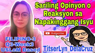 FILIPINO-3 || Q3-Week3 || Sariling Opinyon o Reaksyon sa Napakinggang Isyu || USLeM Based ||