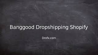 Banggood Dropshipping Shopify