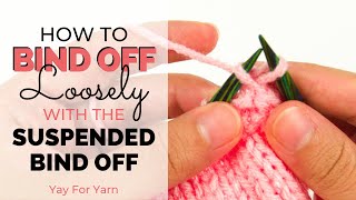 How to Bind Off Knitting Loosely - Suspended Bind Off Tutorial | Yay For Yarn