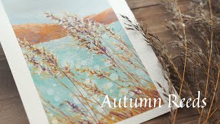 4K Autumn Reeds by the lake/ glittering water_ Arsthetic Autumn landscape gouache painting/ 가을 갈대