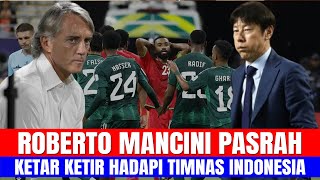 ROBERTO MANCINI PASRAH!! KETAR KETIR HADAPI TIMNAS INDONESIA