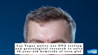 BREAKING NEWS! Las Vegas police use DNA testing and genealogical research to solve 42-year-old