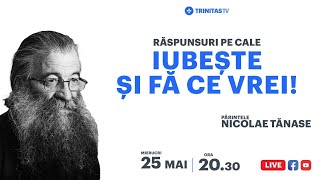 🔴 LIVE: „Iubește și fă ce vrei!” Părintele Nicolae Tănase