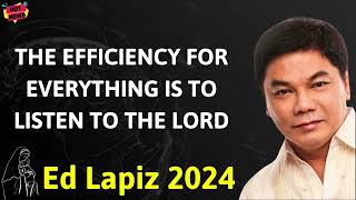 THE EFFICIENCY FOR EVERYTHING IS TO LISTEN TO THE LORD - Ed Lapiz Latest Sermon