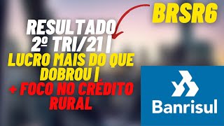 BRSR6 | LUCRO DOBROU | FOCO NO CRÉDITO RURAL | RESULTADO 2º TRI/2021