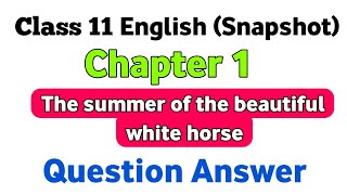 || Class 11 English (Snapshot) Chapter 1 The Summer of The Beautiful White Horse ||