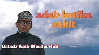 adab ketika sakit-ustadz amir muslim nuh