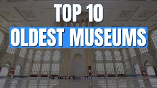 Top 10 Oldest Museums in the World!