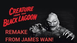 JAMES WAN TO REMAKE THE CLASSIC CREATURE FROM THE BLACK LAGOON!