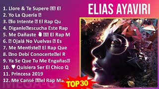 E l i a s A y a v i r i MIX 30 Grandes Éxitos ~ Top Rap Music