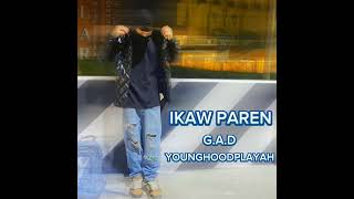 IKAW PAREN - G.A.D (YOUNGHOODPLAYAH)