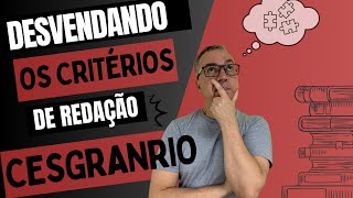 DESVENDANDO OS CRITÉRIOS DE REDAÇÃO - CESGRANRIO