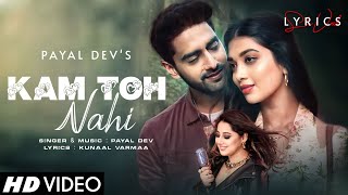 Kam Toh Nahi (LYRICS) - Payal Dev | Kunaal Vermaa | Video Brains | Digangana, Rohit P | Bhushan K