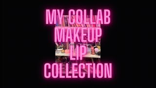 My Makeup Collection- Lip Collabs