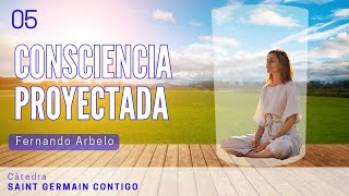 CONSCIENCIA PROYECTADA | Fernando Arbelo - Metafísica Saint Germain