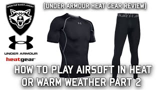 How to play Airsoft in Heat or Warm Weather Part 2 (Under Amour HeatGear Review)