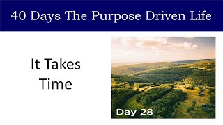 Day 28 It Takes Time | 40 Days The Purpose Driven Life Rick Warren