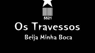 Os Travessos - Beija Minha Boca.