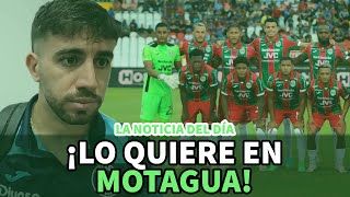 Noticia del día | Lo quiere jugando en Motagua