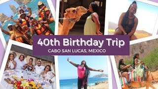 VLOG: Turning 40 in paradise: A Cabo birthday celebration like no other