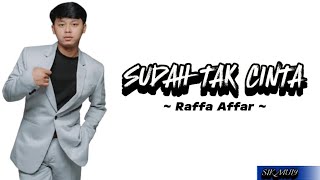 SUDAH TAK CINTA ~ Cover by ~ RAFFA AFFAR (lirik lagu)