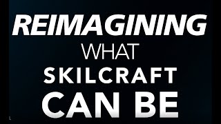 SKILCRAFT Reimagined